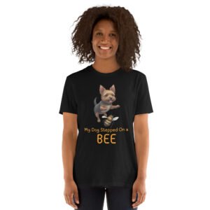My Dog Stepped On a Bee Short-Sleeve Unisex T-Shirt