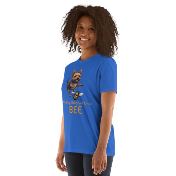 My Dog Stepped On a Bee Short-Sleeve Unisex T-Shirt - Image 15